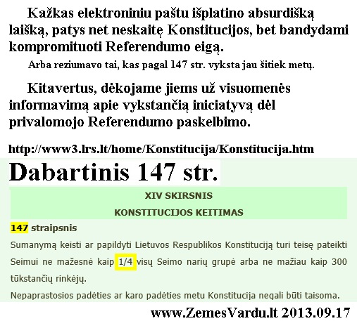 Kažkas elektroniniu paštu išplatino absurdišką laišką, patys net neskaitę Konstitucijos, bet bandydami kompromituoti Referendumo eigą. Kitavertus, dėkojame jiems už visuomenės informavimą apie vykstančią iniciatyvą dėl privalomojo Referendumo paskelbimo. 